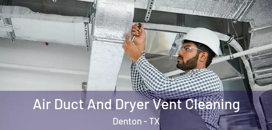 Air Duct And Dryer Vent Cleaning Denton - TX