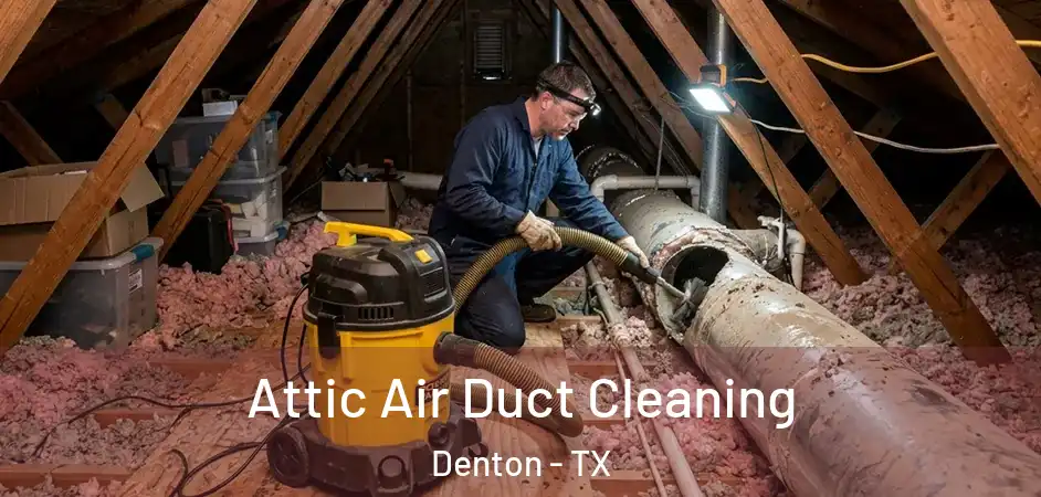  Attic Air Duct Cleaning Denton - TX