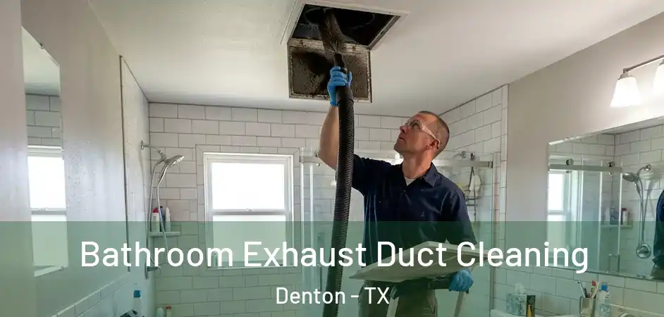  Bathroom Exhaust Duct Cleaning Denton - TX