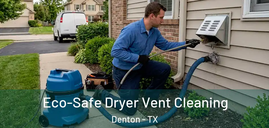  Eco-Safe Dryer Vent Cleaning Denton - TX