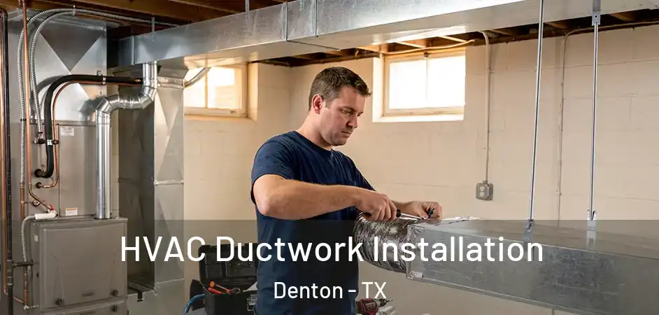  HVAC Ductwork Installation Denton - TX