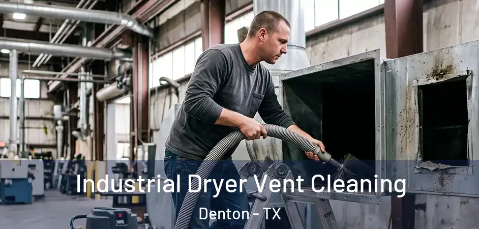 Industrial Dryer Vent Cleaning Denton - TX