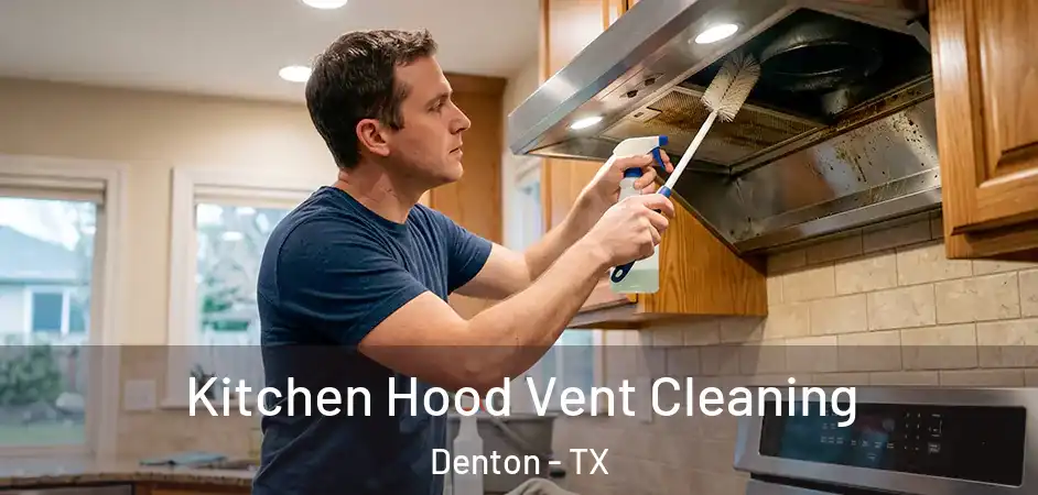  Kitchen Hood Vent Cleaning Denton - TX