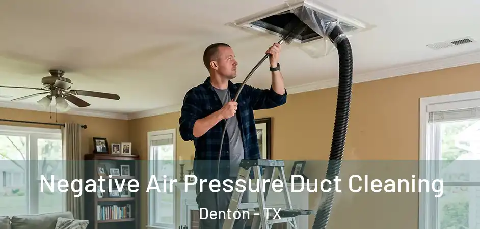  Negative Air Pressure Duct Cleaning Denton - TX