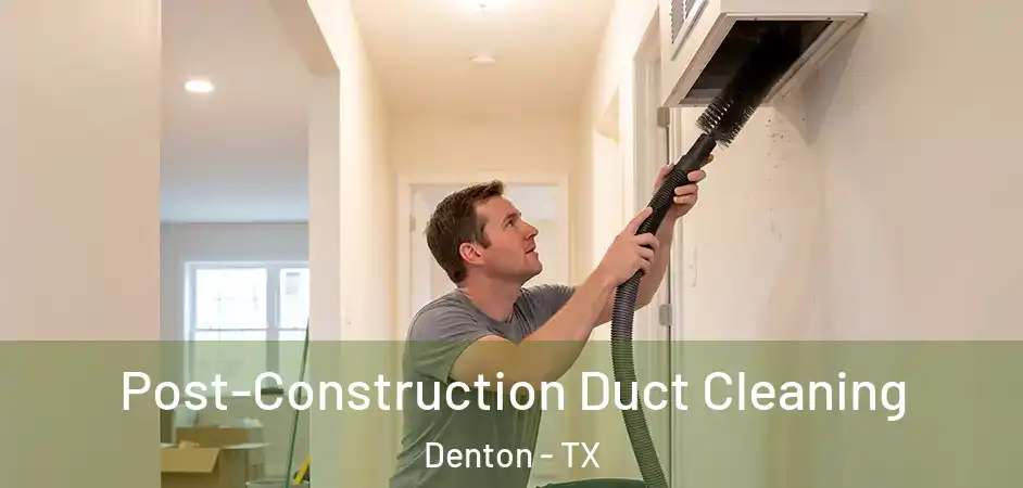  Post-Construction Duct Cleaning Denton - TX