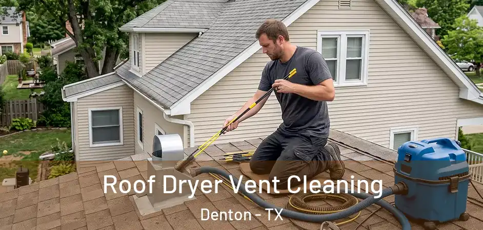  Roof Dryer Vent Cleaning Denton - TX
